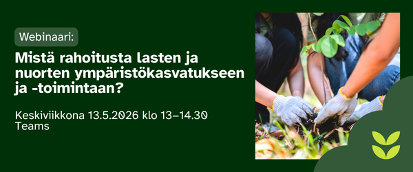 Webinaari: Mistä rahoitusta lasten ja nuorten ympäristökasvatukseen ja -toimintaan?